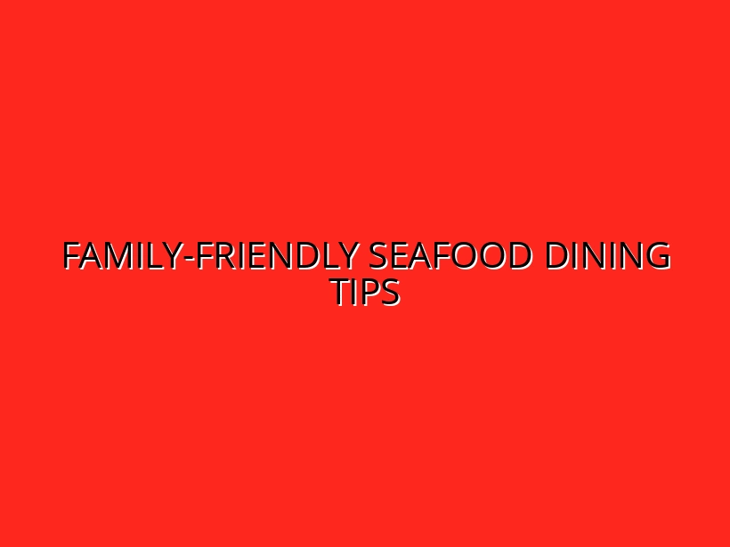 Family-Friendly Seafood Dining Tips